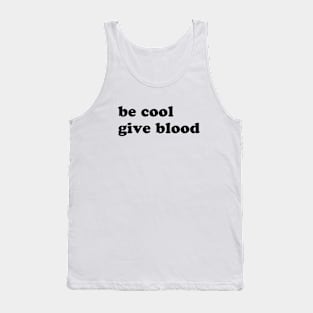 Be cool give blood Tank Top